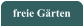 freie Gärten