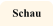 Schau