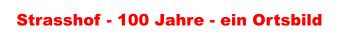 Strasshof - 100 Jahre - ein Ortsbild