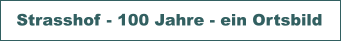 Strasshof - 100 Jahre - ein Ortsbild